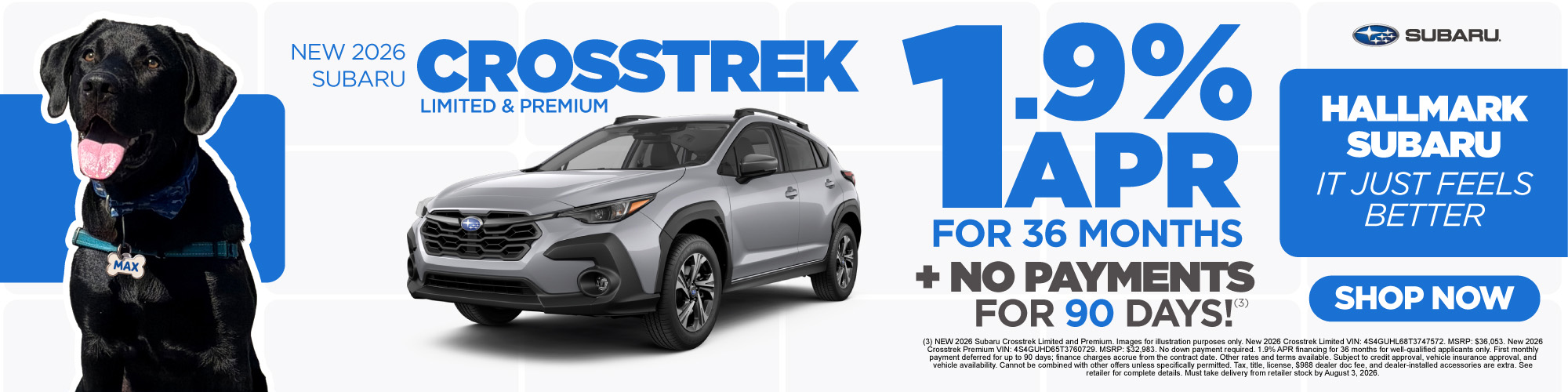 (3) NEW 2026 Subaru Crosstrek Limited and Premium. Images for illustration purposes only. New 2026 Crosstrek Limited VIN: 4S4GUHL68T3747572. MSRP: $36,053. New 2026 Crosstrek Premium VIN: 4S4GUHD65T3760729. MSRP: $32,983. No down payment required. 1.9% APR financing for 36 months for well-qualified applicants only. First monthly payment deferred for up to 90 days; finance charges accrue from the contract date. Other rates and terms available. Subject to credit approval, vehicle insurance approval, and vehicle availability. Cannot be combined with other offers unless specifically permitted. Tax, title, license, $988 dealer doc fee, and dealer-installed accessories are extra. See retailer for complete details. Must take delivery from retailer stock by August 3, 2026.
