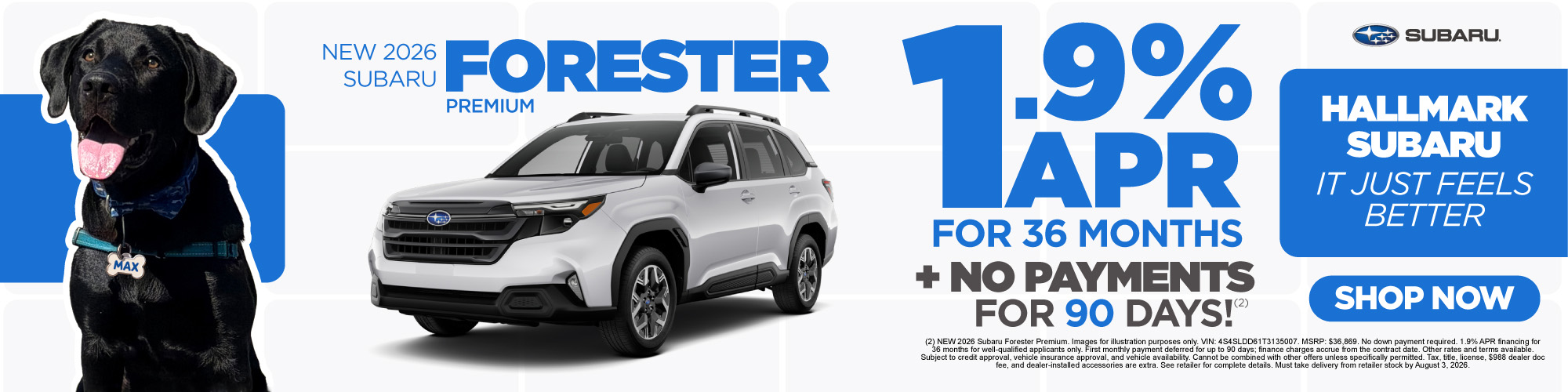(2) NEW 2026 Subaru Forester Premium. Images for illustration purposes only. VIN: 4S4SLDD61T3135007. MSRP: $36,869. No down payment required. 1.9% APR financing for 36 months for well-qualified applicants only. First monthly payment deferred for up to 90 days; finance charges accrue from the contract date. Other rates and terms available. Subject to credit approval, vehicle insurance approval, and vehicle availability. Cannot be combined with other offers unless specifically permitted. Tax, title, license, $988 dealer doc fee, and dealer-installed accessories are extra. See retailer for complete details. Must take delivery from retailer stock by August 3, 2026.