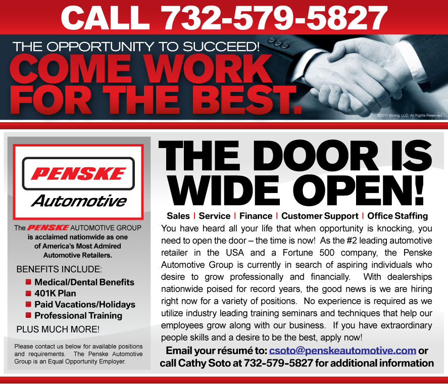 You have heard all your life that when opportunity is
knocking, you need to open the door � the time is now!  As the #2 leading
automotive retailer in the USA and a Fortune 500 company, the Penske
Automotive Group is currently in search of aspiring individuals who desire
to grow professionally and financially.  With dealerships nationwide poised
for record years, the good news is we are hiring right now for a variety of
positions.  No experience is required as we utilize industry leading
training seminars and techniques that help our employees grow along with our
business.  If you have extraordinary people skills and a desire to be the
best, apply now!
