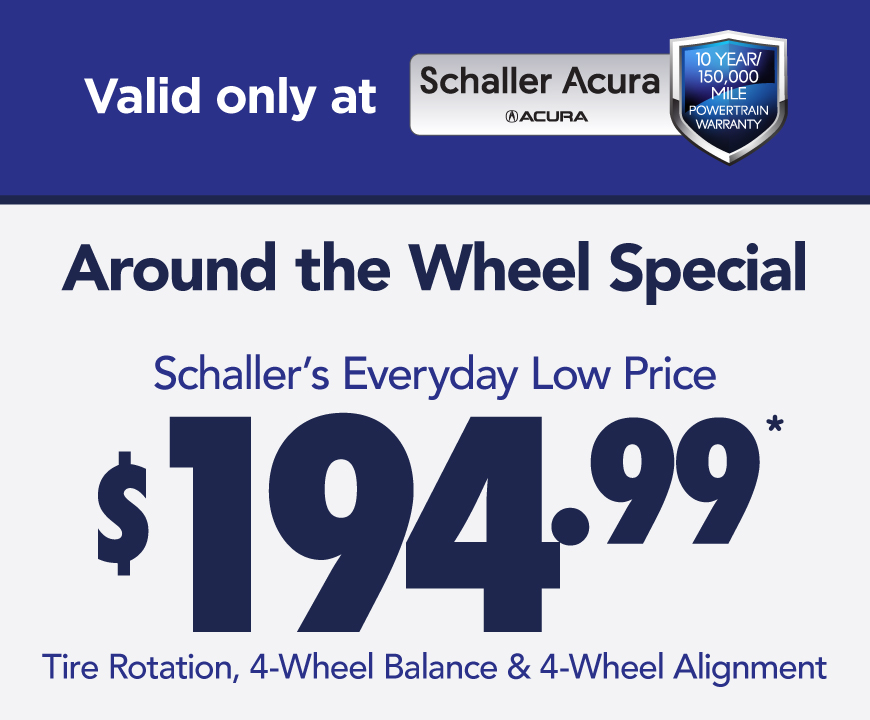 Valid only at Schaller Acura | Around the Wheel Special $194.99* – Tire Rotation, 4-Wheel Balance & 4-Wheel Alignment