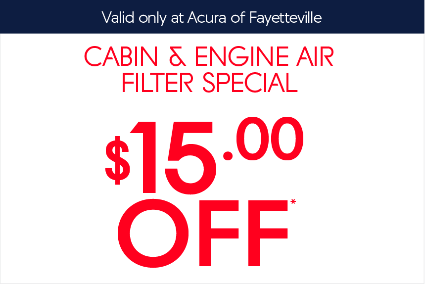 Acura of Fayetteville Service Coupon - cabin and filter engine air filter special $15 off*