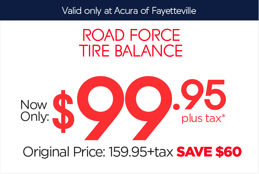 Acura of Fayetteville Service Coupon - Road force tire balance $99.95 plus tax*
