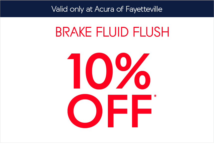 Acura of Fayetteville Service Coupon - brake fluid flush special 10% Off*