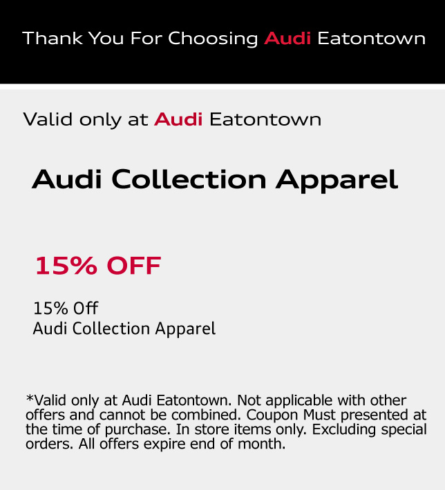 Thank You for choosing Audi Eatontown.Audi Collection Apparel. 15% OFF. 15% Off. Audi Collection Apparel. *Valid only at Audi Eatontown. Not applicable with other offers and cannot be combined. Coupon Must presented at the time of purchase. In store items only. Excluding special orders. All offers expire end of month.