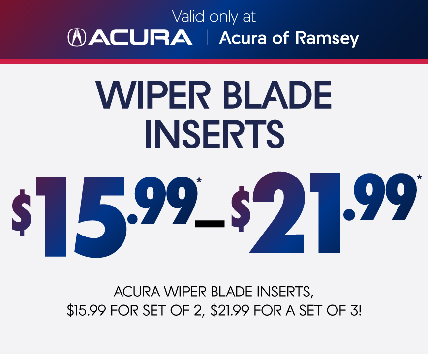 Valid only at Acura of Ramsey | Wiper Blade Inserts $15.99 - 21.99* Honda Blade Inserts