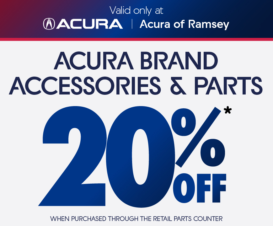 Valid only at Acura of Ramsey | Acura Brand Accessories and Parts 20% off When purchased through the retail parts counter