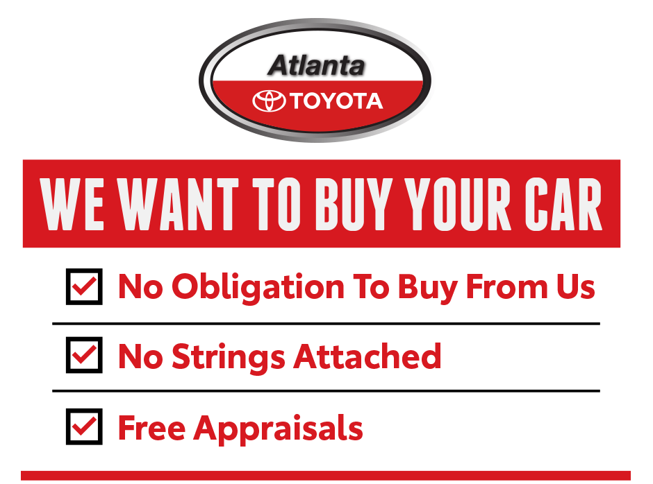 We want to Buy Your Car at Atlanta Toyota. No Obligation To Buy From Us. No Strings Attached. Free Appraisals.