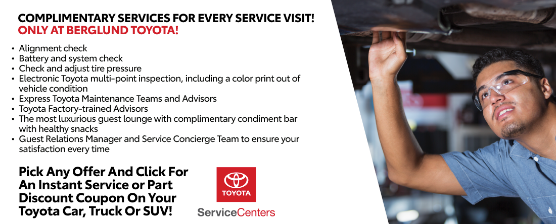Complimentary services for EVERY service visit! Only at Berglund Toyota!