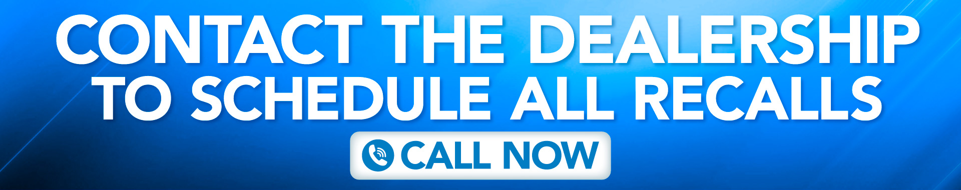 Contact the dealership to schedule all recalls – Click to call now!