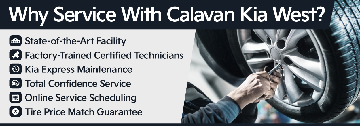 Why Service with Calavan Kia West? Factory-Trained Certified Technicians, Kia Express Maintenance, and more