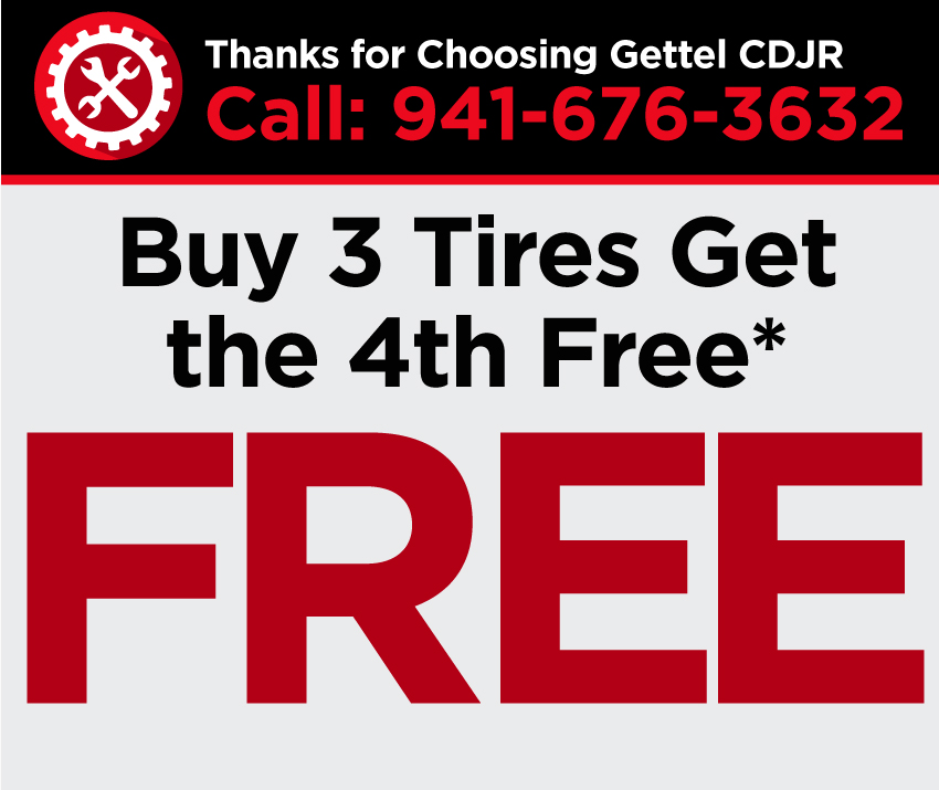 Thanks for Choosing Gettel CDJR | Call: 941-676-3632 | Buy 3 tires and get the 4th FREE*