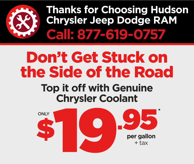 Thanks for Choosing Hudson Chrysler Jeep Dodge RAM - Chrysler Coolant $19.95*