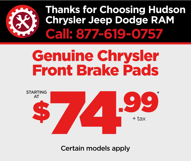 Thanks for Choosing Hudson Chrysler Jeep Dodge RAM - Chrysler Front Brake Pads $74.99*