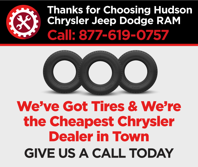 Thanks for Choosing Hudson Chrysler Jeep Dodge RAM - Call us for the Best Deal on Tires