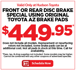 Front or Rear Disc Brake Special Using Original Toyota AZ Brake Pads $449.95*Does not include all models, Some brake pads can be atadditional cost Not all pads in stock at this time call foravailability