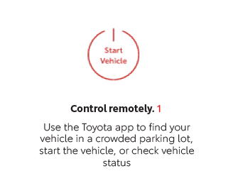 Control remotely. 1Use the Toyota app to find your vehicle in a crowded parking lot, start the vehicle, or check vehicle status