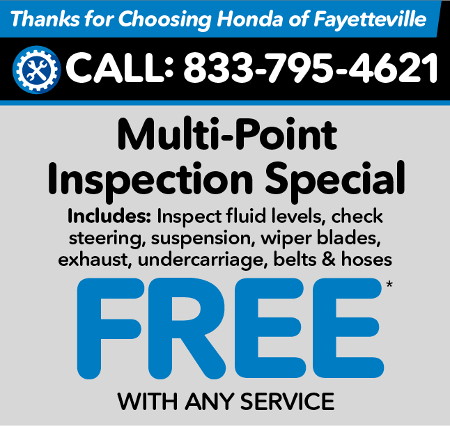 Thank you for choosing Honda of Fayetteville - Free Multi-Point Inspection with any Service