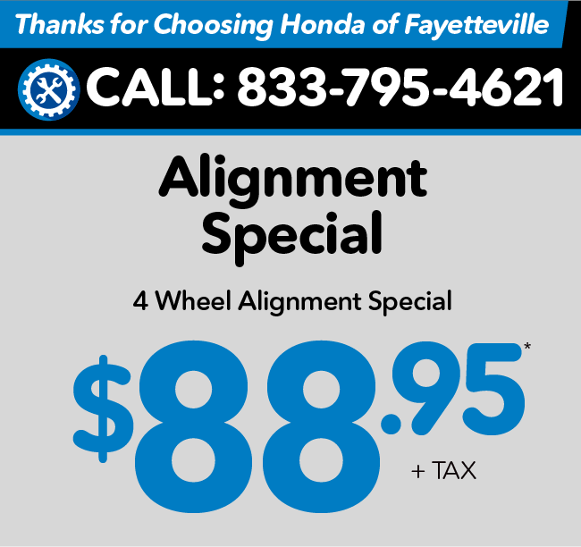 Thank you for choosing Honda of Fayetteville - Alignment Special - $77.95 Plus Tax