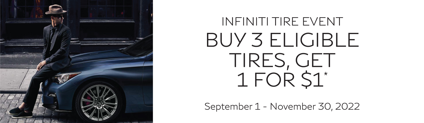 INFINITI Tire Event - Buy 3 Eligible Tires, Get 1 For $1 | September 1 - Novemner 30, 2022