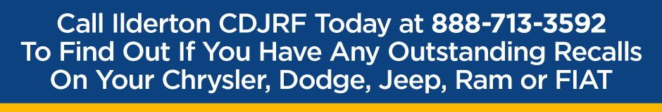 Call Ilderton CDJRF Today at 888-713-3592 To Find Out If You Have Any Outstanding Recalls On Your Chrysler, Dodge, Jeep, Ram or FIAT