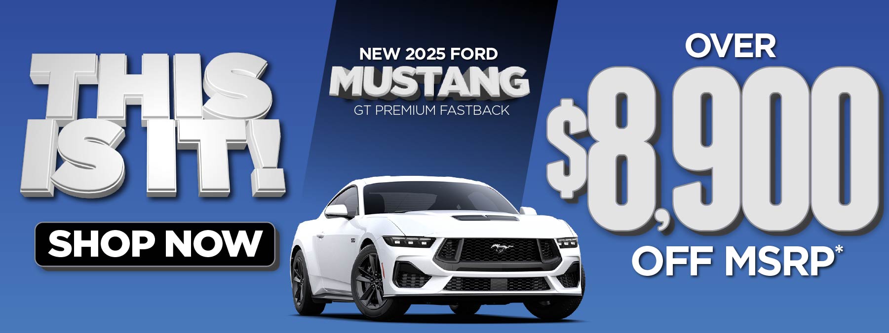 New 2025 Ford Mustang GT Premium Fastback	Over $8,900 off MSRP*