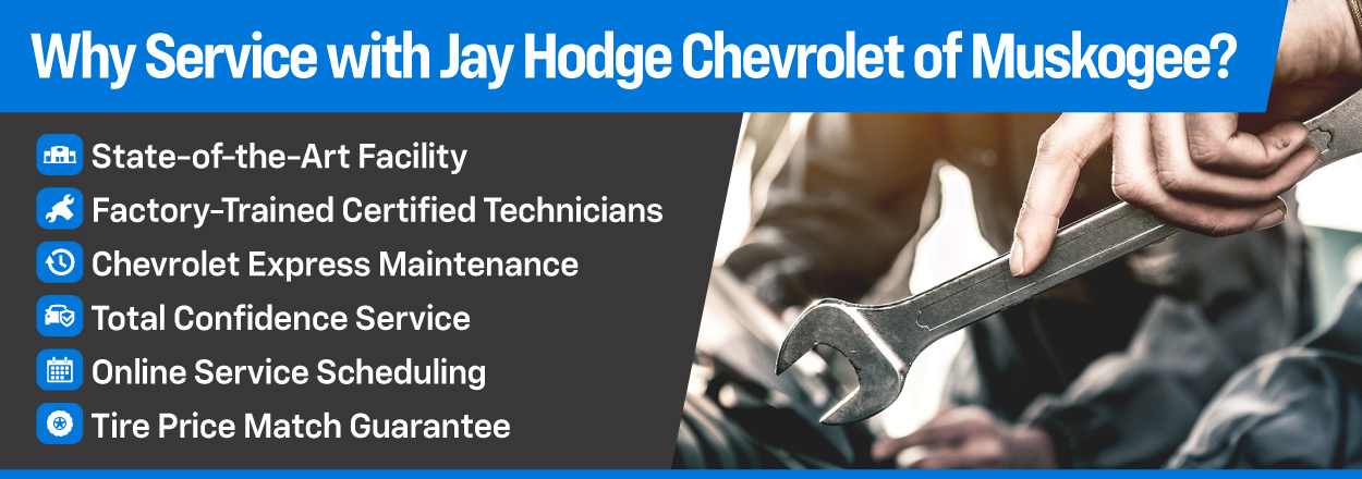 Why Service with Jay Hodge Chevrolet of Muskogee? Factory-Trained Certified Technicians, Chevrolet Express Maintenance, and more