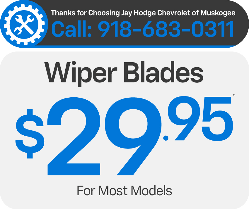 Thanks for choosing Jay Hodge Chevrolet of Muskogee - Wiper Blades - $29.95*