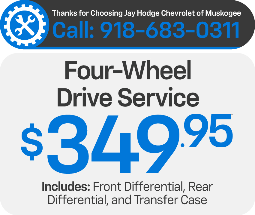 Thanks for choosing Jay Hodge Chevrolet of Muskogee - Four-Wheel Drive Service - $349.95*