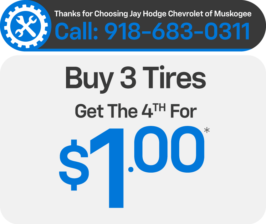 Thanks for choosing Jay Hodge Chevrolet of Muskogee - Buy 3 Tires Get The 4th For $1.00*