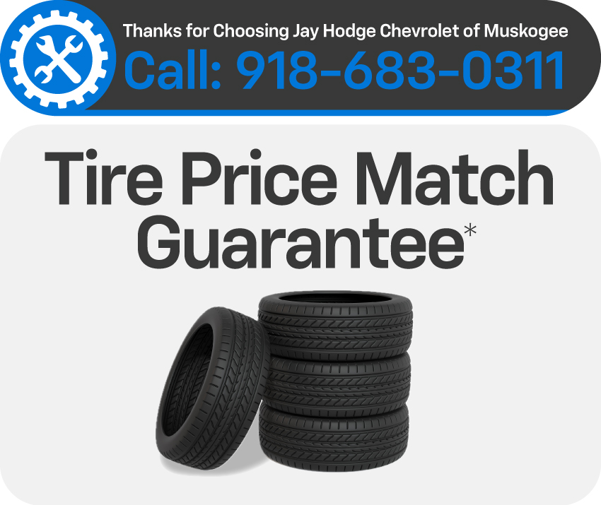 Thanks for choosing Jay Hodge Chevrolet of Muskogee - Tire Price Match Guarantee*
