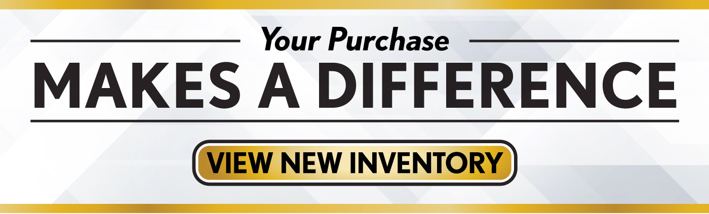 Your Purchase Makes A Difference - View New Inventory