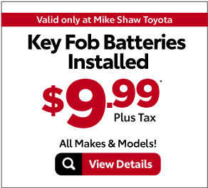 Valid Only At Mike Shaw Toyota-Key Fob Batteries Installed $9.99 plus tax* all makes and models | View Details.