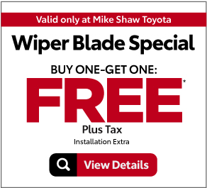 Valid Only At Mike Shaw Toyota. Wiper Blade Special Buy one-get one: free plus tax, installation extra View Details