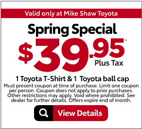 Valid Only At Mike Shaw Toyota. Summer Special, 39.95* plus tax 1 Toyota T-Shirt and 1 Toyota Ball Cap | View Details
