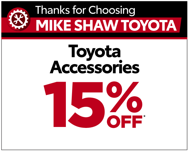 Thanks for choosing Mike Shaw Toyota. Toyota Accessories 15% OFF*