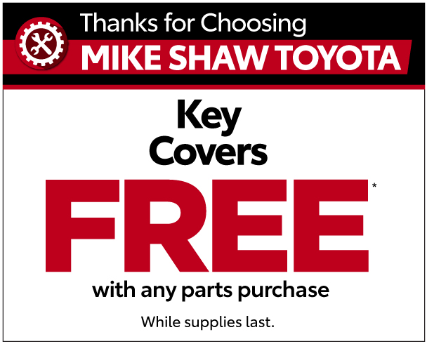 Thanks for choosing Mike Shaw Toyota. Key Covers $4.98 Plus Tax* Regularly $7.39