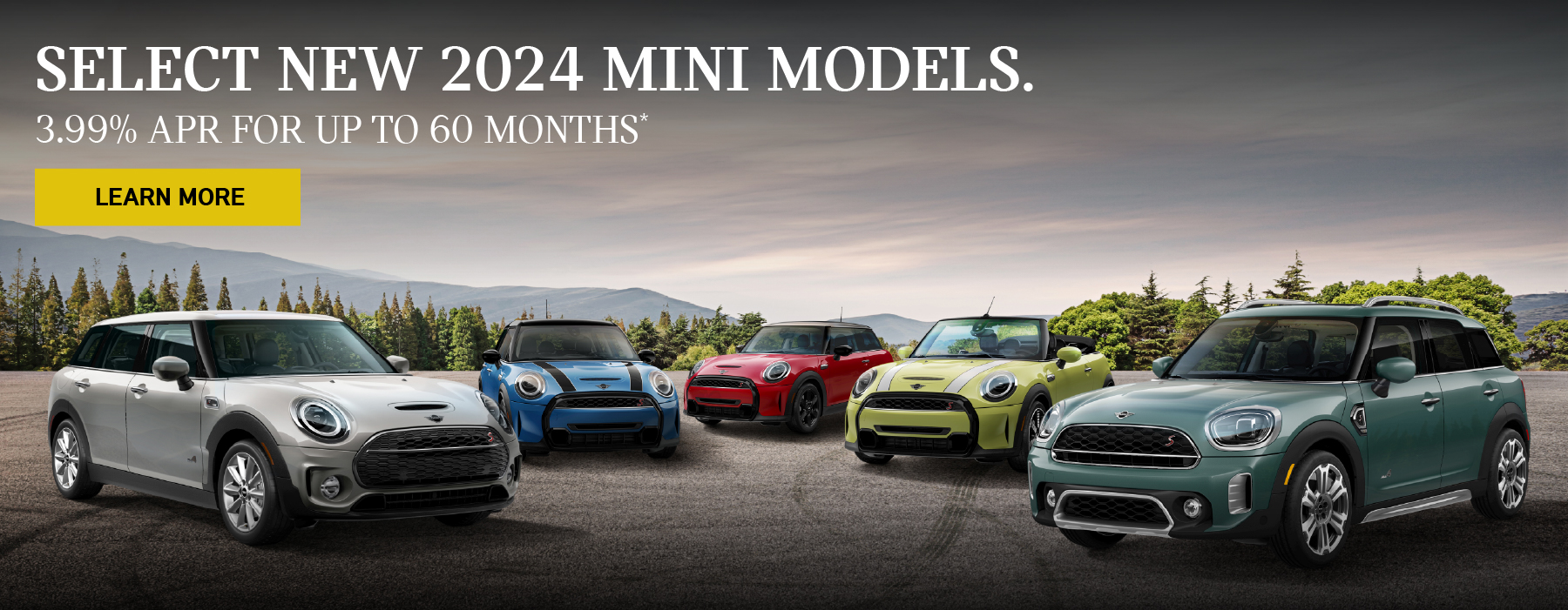 SELECT NEW 2024 MINI MODELS. 3.99% APR FOR UP TO 60 MONTHS* | Learn More