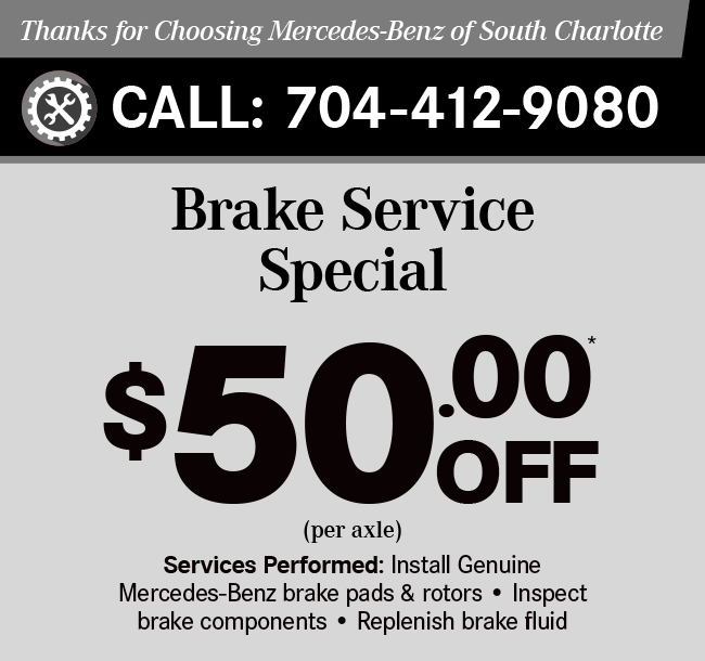 Thanks for Choosing Mercedes-Benz of South Charlotte Brake Service Special $50 Off. 