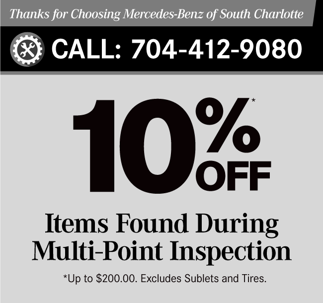 Thanks for Choosing Mercedes-Benz of South Charlotte10% off Items found during Multi-Point Inspection