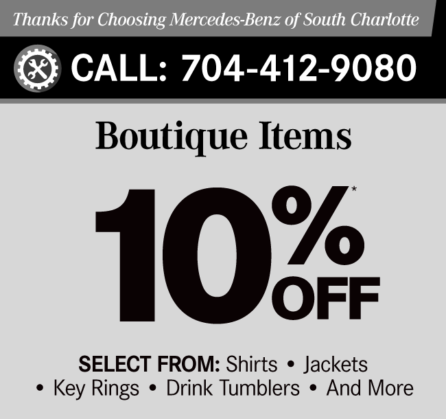 Thanks for Choosing Mercedes-Benz of South CharlotteBoutique Items 10% Off