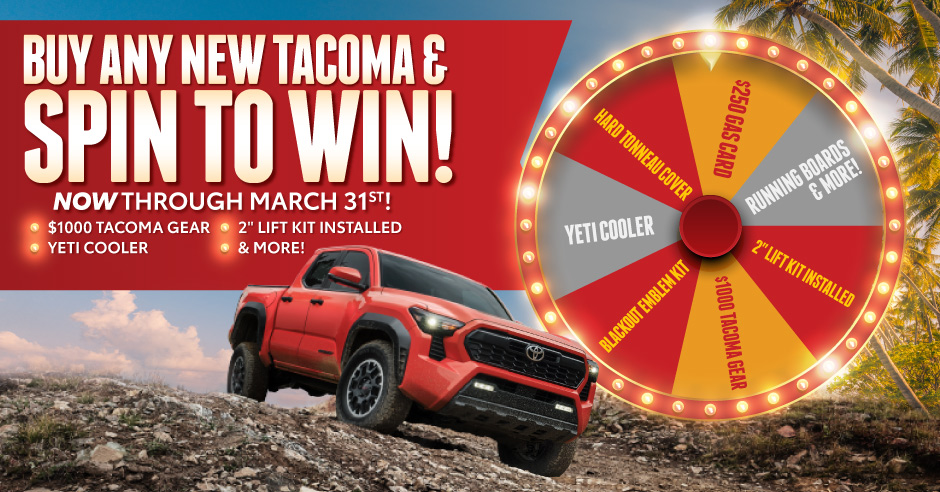 Buy any new Tacoma and Spin to Win! Now through March 31st!*