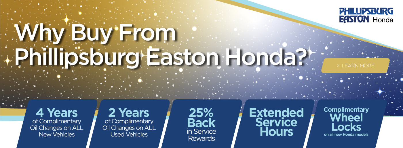 Why Buy From Phillipsburg Easton Honda? 4 Years of Complimentary Oil Changes on ALL New Vehicles | 2 Years of Complimentary Oil Changes on ALL Used Vehicles | 25% Back in Service Rewards | Extended Service Hours | Complimentary Wheel Locks on ALL New Honda Models - Learn More
