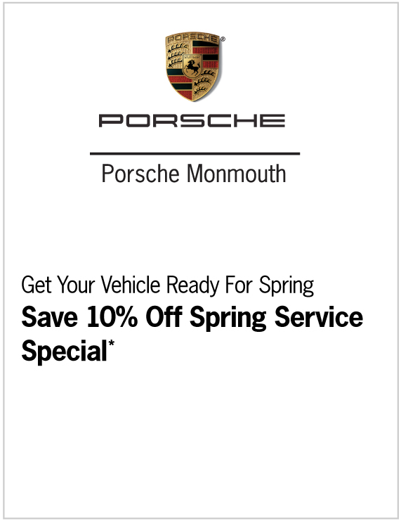 Valid only at Porsche Monmouth. Get Your Vehicle Ready For Spring Save 10% Off Spring Service Special