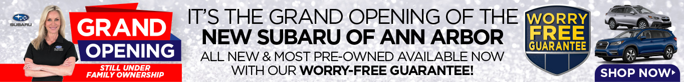 It's the Grand Opening of the New Subaru of Ann Arbor. All New and Most Preowned Available Now with our Worry Free Guarantee*