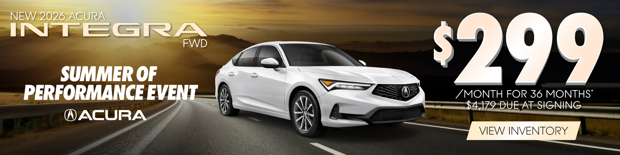 New 2026 Acura Integra FWD - $299 per month for 36 mos.* $4,179 Total Due at Signing | View Inventory