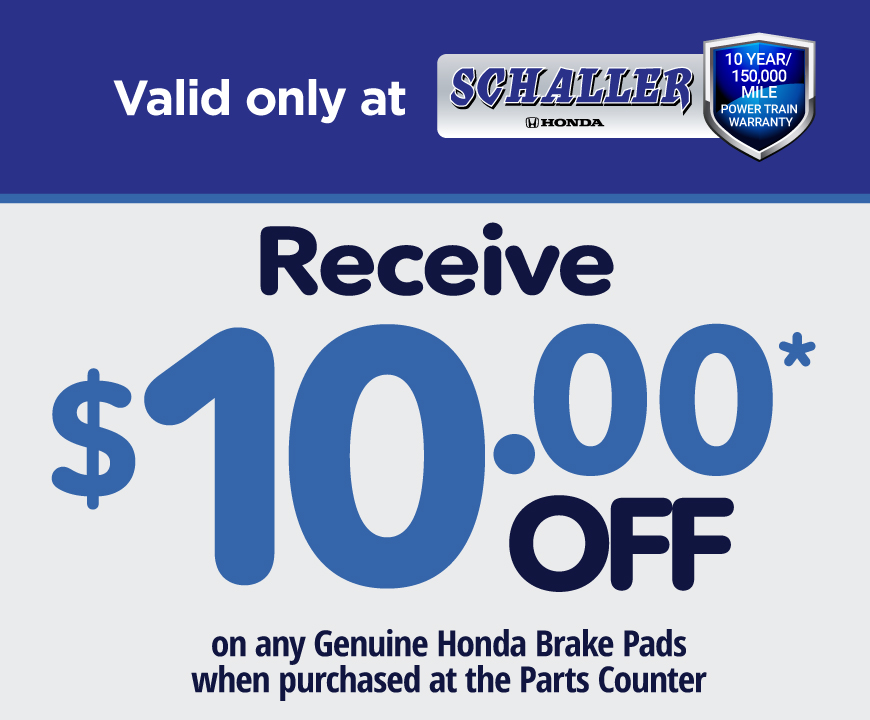 Valid only at Schaller Honda | Receive $10 off any genuine Honda Brake Pads