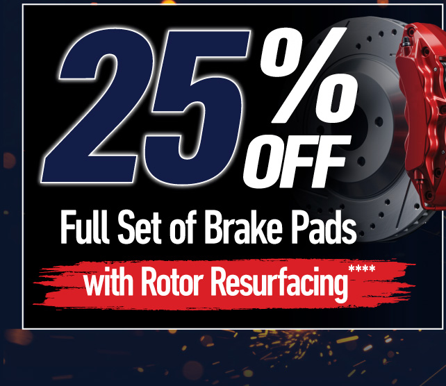 25% off full set of brake pads with rotor resurfacing