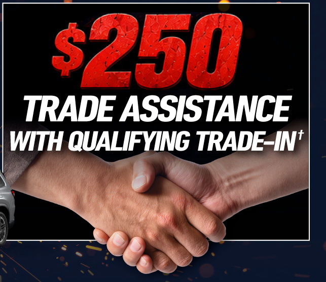 $250 Trade Assistance with qualifying trade-in