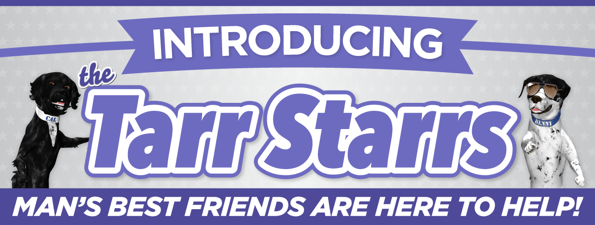 Introducing the Tarr Starrs - Man's Best Friends are Here to Help