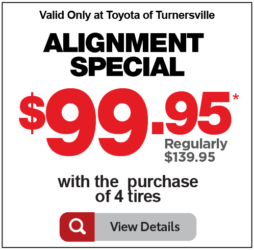 Valid only at Toyota of Turnersville. Alignment Special $99.95 with 4 tires. Click for details.